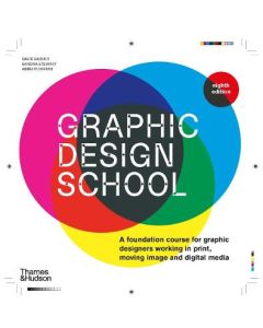 Graphic Design School: A Foundation Course for Graphic Designers Working in Print, Moving Image and Digital Media