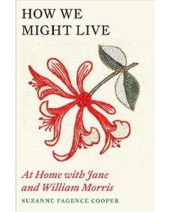 How We Might Live: At Home with Jane and William Morris