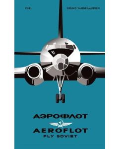 Aeroflot - Fly Soviet: A Visual History